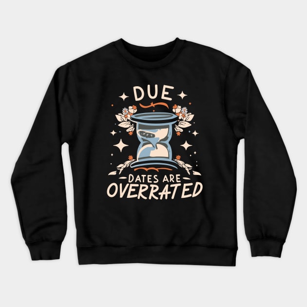 due dates are overrated Crewneck Sweatshirt by CosmicCat